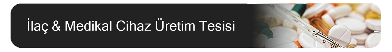 İlaç ve Medikal Cihaz Üretim Tesisleri
